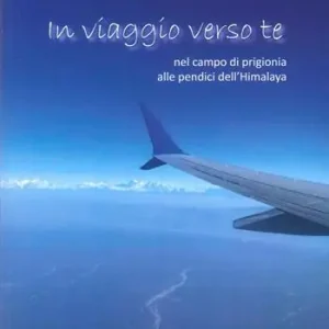 Reso Gratuito In viaggio verso te. Nel campo di prigionia alle pendici dell‘Himalaya