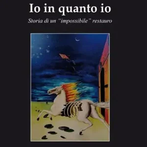 Io in quanto io. Storia di un «impossibile» restauro Non Perdere