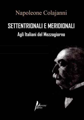 Settentrionali e Meridionali. Agli Italiani del Mezzogiorno (rist. anast. 1898) Ultima Occasione