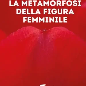 Spedito Oggi La metamorfosi della figura femminile