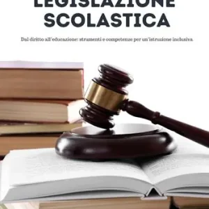 Legislazione scolastica. Dal diritto all‘educazione, strumenti e competenze per un‘istruzione inclusiva Occasione