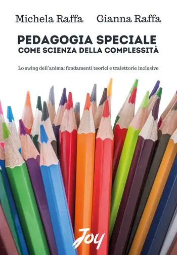 Pedagogia speciale come scienza della complessità. Lo swing dell‘anima fondamenti teorici e traiettorie inclusive Non Perdere