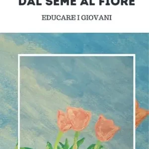 Spedito Oggi Dal seme al fiore educare i giovani