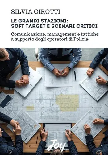 Le grandi stazioni soft target e scenari critici. Comunicazione, management e tattiche a supporto degli operatori di Polizia Novità