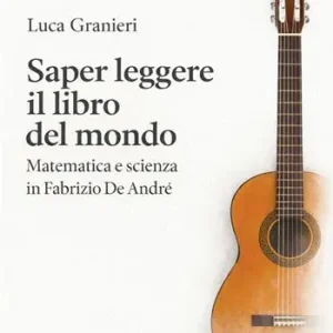 Saper leggere il libro del mondo. Matematica e scienza in Fabrizio De Andrè Occasione Imperdibile