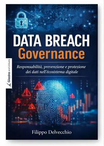 Scelto Dai Clienti Data Breach Governance. Responsabilità, prevenzione e protezione dei dati nell’ecosistema digitale