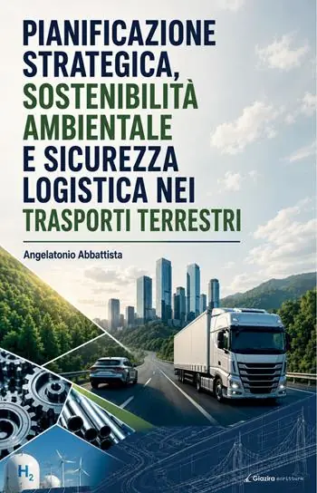 Pianificazione strategica, sostenibilità ambientale e sicurezza logistica nei trasporti terrestri Di Tendenza