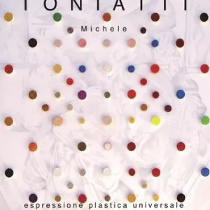 Toniatti Michele. Espressione plastica universale Prezzo Ridotto