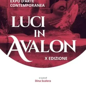 Offerta Luci in Avalon. Expo d‘arte contemporanea. 10ª edizione. Catalogo della mostra (Salerno, 29 novembre-6 dicembre 2025)