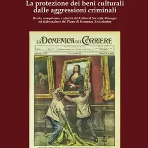 Prezzo Conveniente La protezione dei beni culturali dalle aggressioni criminali. Ruolo, competenze e attività del Cultural Security Manager ed elaborazione del Piano di Sicurezza Anticrimine. Ediz. per la scuola