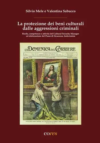 Prezzo Conveniente La protezione dei beni culturali dalle aggressioni criminali. Ruolo, competenze e attività del Cultural Security Manager ed elaborazione del Piano di Sicurezza Anticrimine. Ediz. per la scuola