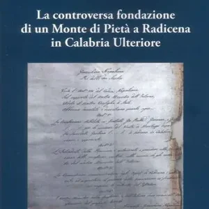 Acquista Ora La controversa fondazione di un Monte di Pietà a Radicena in Calabria Ulteriore