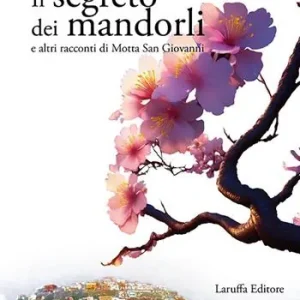 Occasione Imperdibile Il segreto dei mandorli e altri racconti di Motta San Giovanni
