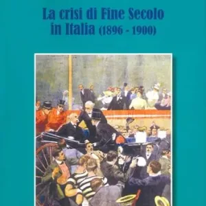 La crisi di fine secolo in Italia (1896-1900) Compra Adesso