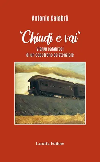 Occasione Chiudi e vai! Viaggi calabresi di un capotreno esistenziale