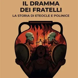 Il dramma dei fratelli. La storia di Eteocle e Polinice Subito Disponibile