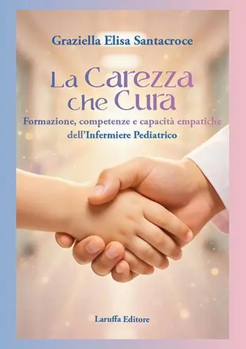 La carezza che cura. Formazione, competenze e capacità empatiche dell‘infermiere pediatrico Offerta Limitata