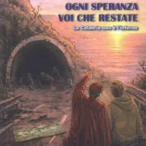 Subito Disponibile Non lasciate ogni speranza voi che restate. La Calabria non è l‘inferno