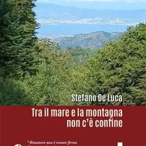 Tra il mare e la montagna non c‘è confine. «Rimanere non è restare fermi. È scegliere di radicarsi, di crescere dove si è stati piantati» Bestseller