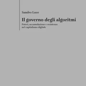 Di Tendenza Il governo degli algoritmi. Poteri, accumulazione e resistenze nel capitalismo digitale