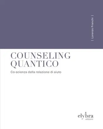 Counseling quantico. Co-scienza della relazione di aiuto. Ediz. integrale Promozione Esclusiva