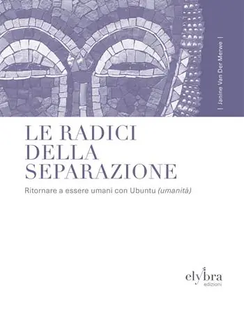 Quantità Limitata Le radici della separazione. Ritornare a essere umani con Ubuntu (umanità)