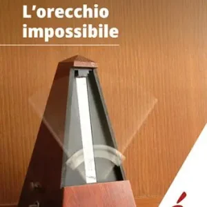 Ultime Pezzi L‘orecchio impossibile. Musica e tempo