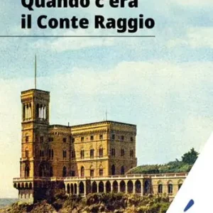 Esclusivo Quando c‘era il Conte Raggio. L‘uomo più ricco d‘Italia