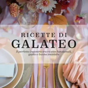 Prezzo Conveniente Ricette di Galateo. Il perfetto incontro tra ricette funzionali, gusto e buone maniere