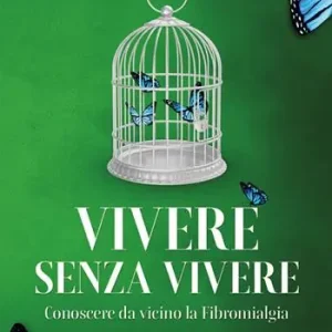 Sconto Vivere senza vivere. Conoscere da vicino la fibromialgia. Ediz. integrale