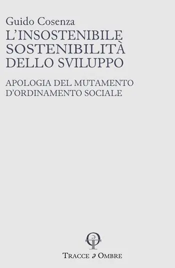 L‘insostenibile sostenibilità dello sviluppo. Apologia del mutamento d‘ordinamento sociale Scelto Dai Clienti