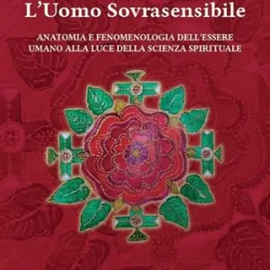 Direttamente Dal Produttore L‘uomo sovrasensibile. Anatomia e fenomenologia dell‘essere umano alla luce della scienza spirituale. Nuova ediz.