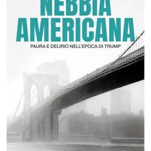 Economico Nebbia americana. Paura e delirio nell‘epoca di Trump