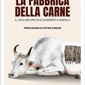 Scelto Dai Clienti La fabbrica della carne. Il lato oscuro di allevamenti e macelli