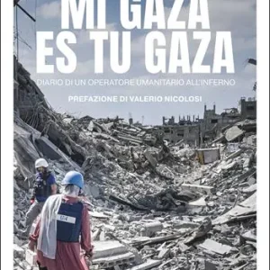 Mi Gaza es Tu Gaza. Diario di un operatore umanitario all‘inferno Professionale