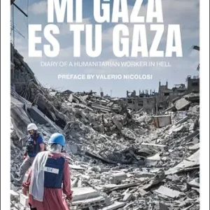 Ultima Occasione Mi Gaza es Tu Gaza. Diary of a humanitarian worker in hell