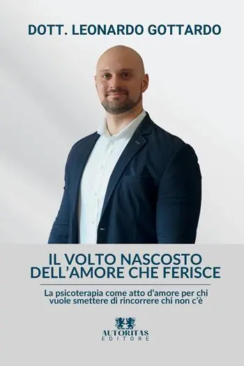 Il volto nascosto dell‘amore che ferisce. La psicoterapia come atto d‘amore per chi vuole smettere di rincorrere chi non c‘è Popolare