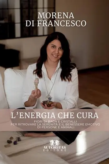 L‘energia che cura. Fiori di bach e cristalli per ritrovare la serenità e il benessere emotivo di persone e animali Scelto Dai Clienti