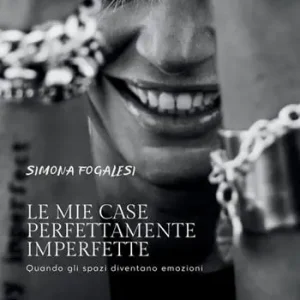 Popolare Le mie case perfettamente imperfette. Quando gli spazi diventano emozioni