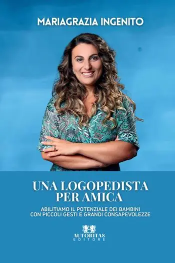 Direttamente Dal Produttore Una logopedista per amica. Abilitiamo il potenziale dei bambini con piccoli gesti e grandi consapevolezze
