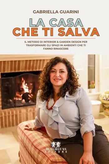 La casa che ti salva. Il metodo di interior & garden design per trasformare casa, giardino e lavoro in spazi che ti fanno rinascere Popolare
