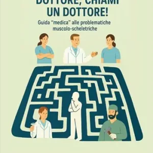 Dottore, chiami un dottore! Guida «medica» alle problematiche muscolo-scheletriche Quantità Limitata