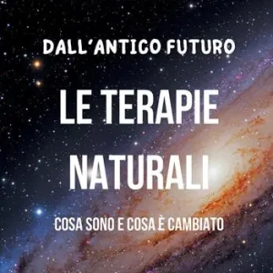 Affare Dall‘antico futuro le terapie naturali. Cosa sono e cosa è cambiato