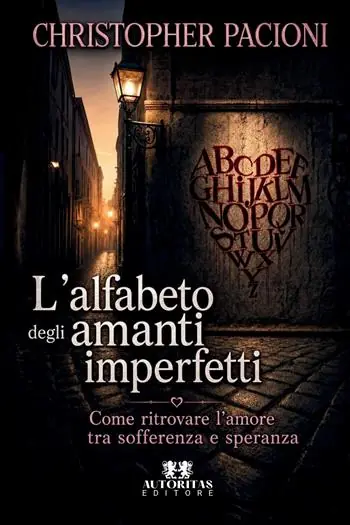 L‘alfabeto degli amanti imperfetti. Come ritrovare l‘amore tra sofferenza e speranza Offerta Speciale