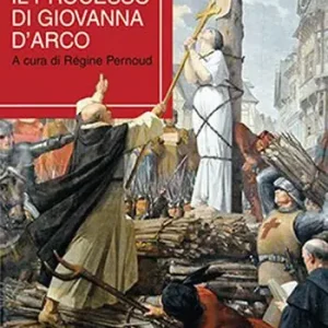 La pulzella sul rogo. Il processo di Giovanna d‘Arco Non Perdere
