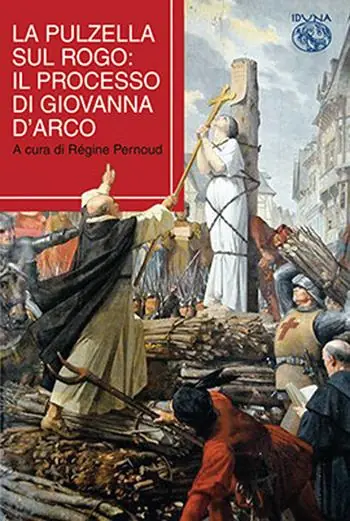 La pulzella sul rogo. Il processo di Giovanna d‘Arco Non Perdere