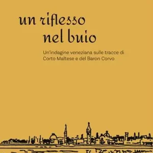 Offerta Un riflesso nel buio. Un’indagine veneziana sulle tracce di Corto Maltese e del Baron Corvo