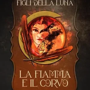 Nuova Collezione La fiamma e il corvo. Figli della luna