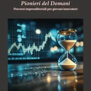 Promozione Esclusiva Pionieri del domani. Percorsi imprenditoriali per giovani innovatori
