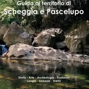 Guida al territorio di Scheggia e Pascelupo. Storia-arte-archeologia-tradizioni-luoghi-abbazie-eremi Bestseller